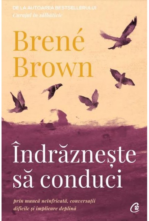 Indrazneste sa conduci - Brene Brown