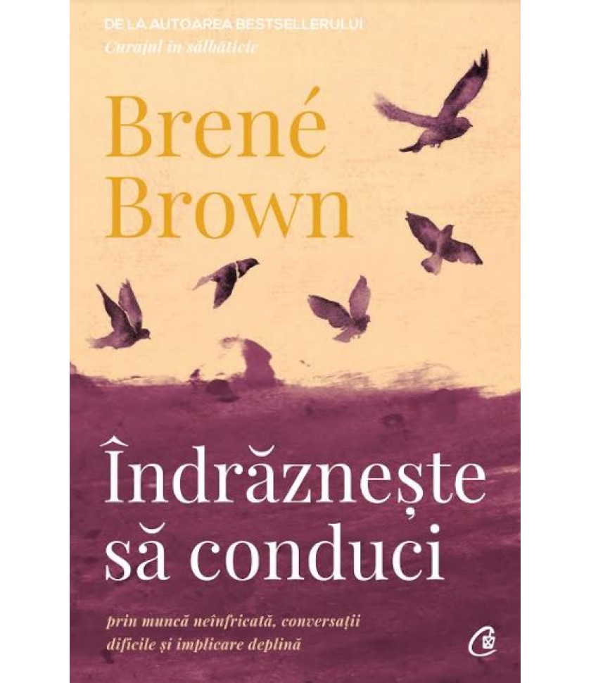 Indrazneste sa conduci - Brene Brown