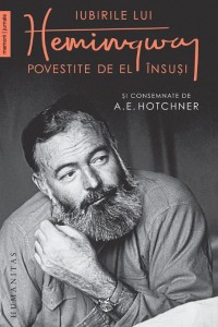 Iubirile lui Hemingway povestite de el insusi si consemnate de A.E. Hotchner