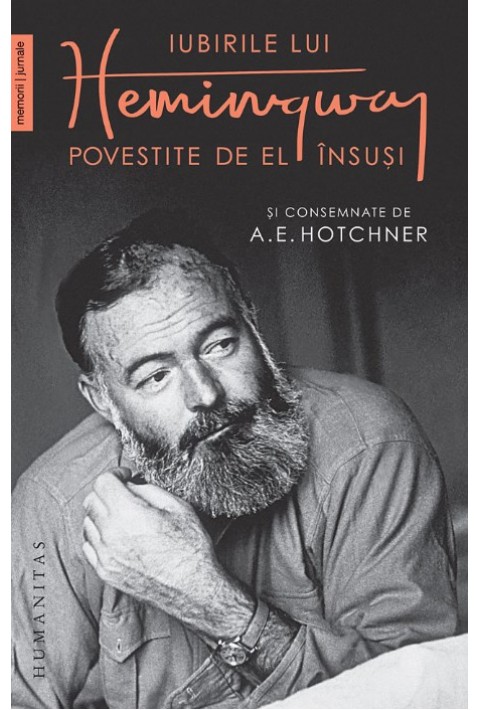Iubirile lui Hemingway povestite de el insusi si consemnate de A.E. Hotchner