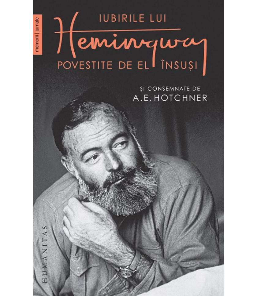 Iubirile lui Hemingway povestite de el insusi si consemnate de A.E. Hotchner