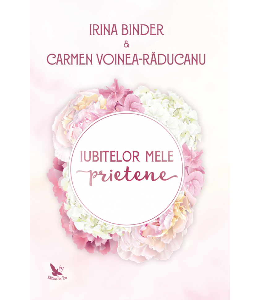 Iubitelor mele prietene - Irina Binder, Carmen Voinea-Raducanu