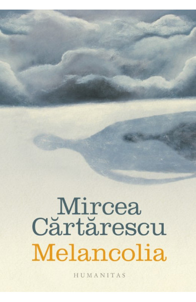 Melancolia - Mircea Cartarescu Melancolia - Mircea Cartarescu