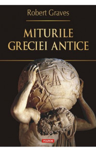 Miturile Greciei antice - Robert Graves Miturile Greciei antice - Robert Graves
