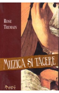 Muzica si tacere - Rose Tremain