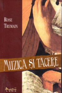 Muzica si tacere - Rose Tremain
