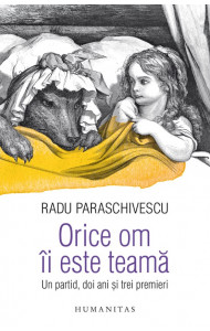 Orice om ii este teama. Un partid, doi ani si trei premieri - Radu Paraschivescu