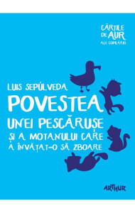Povestea unei pescaruse si a motanului care a invatat-o sa zboare | Cartile de aur ale copilariei - Luis Sepúlveda Povestea unei pescaruse si a motanului care a invatat-o sa zboare | Cartile de aur ale copilariei - Luis Sepúlveda