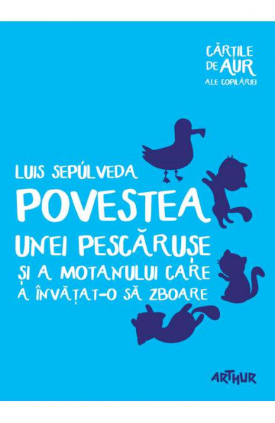Povestea unei pescaruse si a motanului care a invatat-o sa zboare | Cartile de aur ale copilariei - Luis Sepúlveda