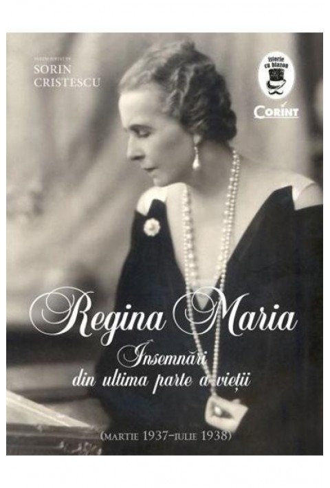 Regina Maria. Insemnari din ultima parte a vietii - Sorin Cristescu