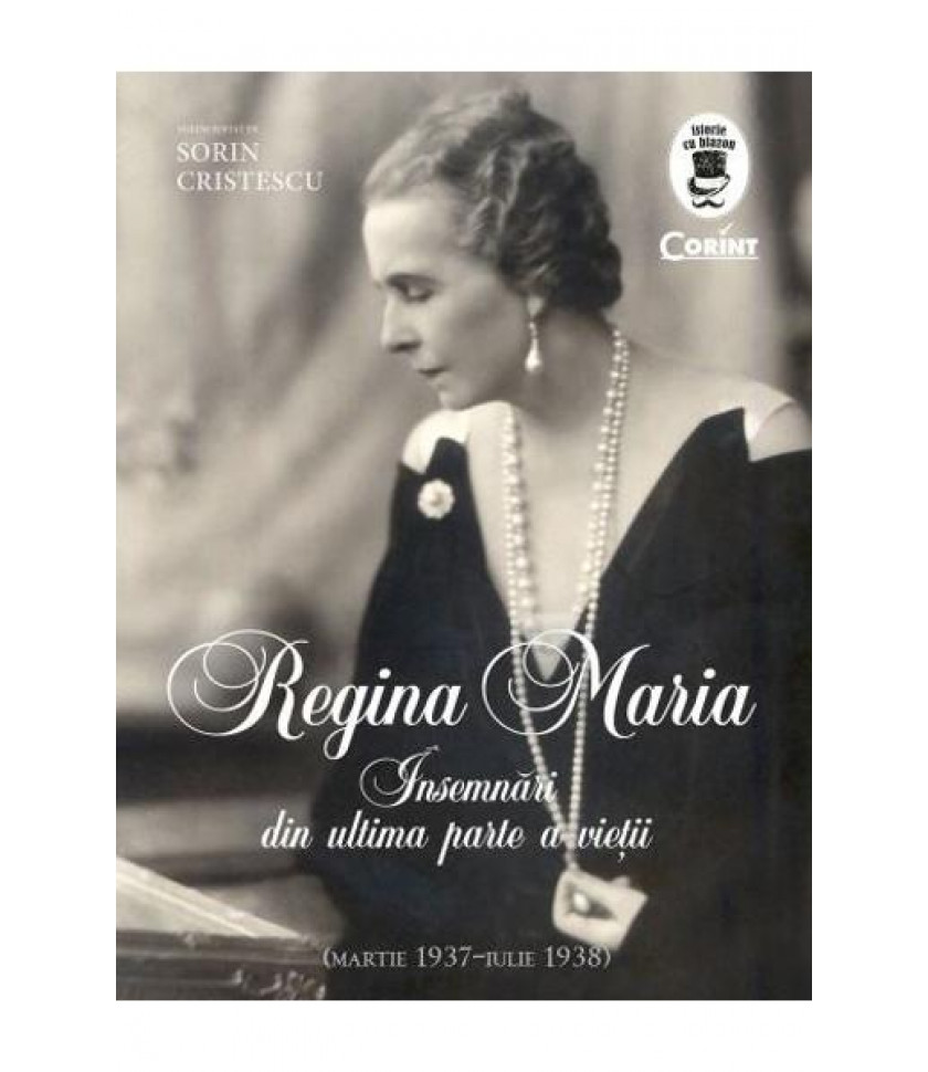 Regina Maria. Insemnari din ultima parte a vietii - Sorin Cristescu