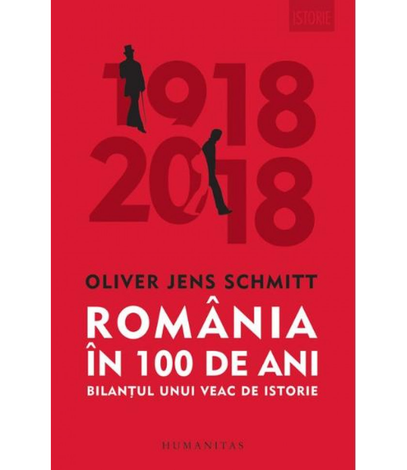 Romania in 100 de ani - Oliver Jens Schmitt Romania in 100 de ani - Oliver Jens Schmitt