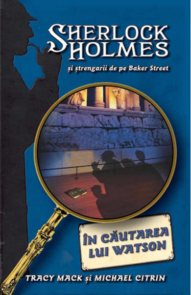 In cautarea lui Watson - Sherlock Holmes si strengarii de pe Baker Street - Tracy Mack