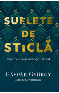 Suflete de sticla - Gyorgy Gaspar Suflete de sticla - Gyorgy Gaspar
