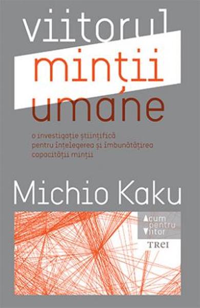 Viitorul mintii umane - Michio Kaku