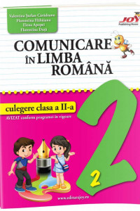 COMUNICARE IN LIMBA ROMANA - CULEGERE - CLASA A II-A - Valentina Ștefan-Cărădeanu, Florentina Hăhăianu, Elena Apopei, Florentina Duță
