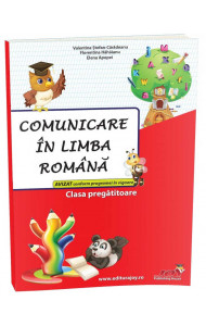 COMUNICARE IN LIMBA ROMANA - CLASA PREGATITOARE - Elena Apopei, Florentina Hahaianu, Valentina Stefan Caradeanu 