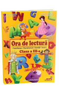 ORA DE LECTURA - CLASA A III-A - Floarea Georgescu, Livia Zegheru, Monica Grozavu, Roxana Toader ORA DE LECTURA - CLASA A III-A - Floarea Georgescu, Livia Zegheru, Monica Grozavu, Roxana Toader