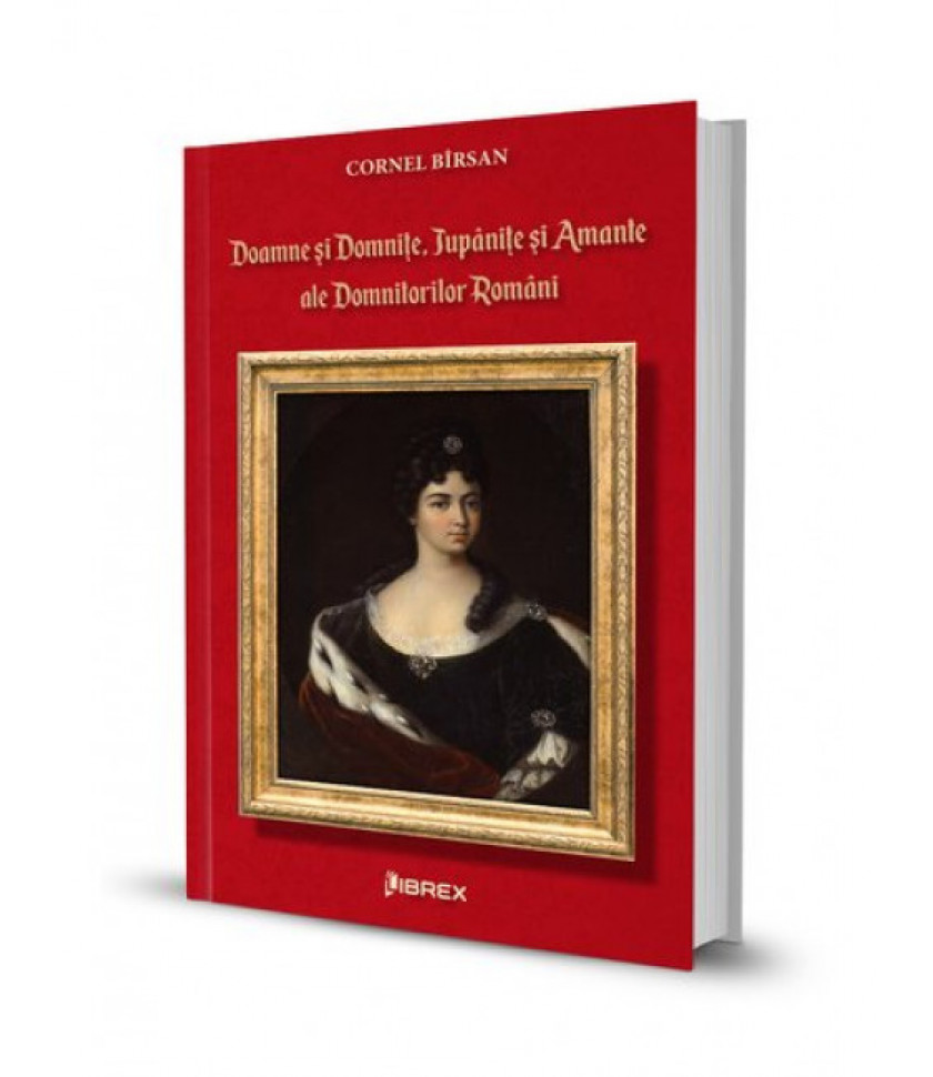 Doamne si domnite, jupanite si amante ale domnitorilor romani Doamne si domnite, jupanite si amante ale domnitorilor romani