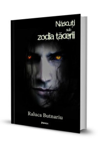 Nascuti sub zodia tacerii, Seria Taramul Tacerii, Vol. 2 - Raluca Butnariu Nascuti sub zodia tacerii, Seria Taramul Tacerii, Vol. 2 - Raluca Butnariu