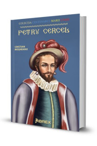 Petru Cercel. Colectia Centenarul Marii Uniri - Cristian Mosneanu Petru Cercel. Colectia Centenarul Marii Uniri - Cristian Mosneanu