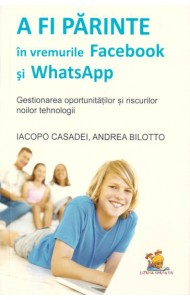 A fi parinte in vremurile Facebook si WhatsApp - gestionarea oportunitatilor si riscurilor noilor tehnologii