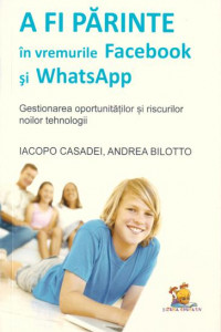 A fi parinte in vremurile Facebook si WhatsApp - gestionarea oportunitatilor si riscurilor noilor tehnologii