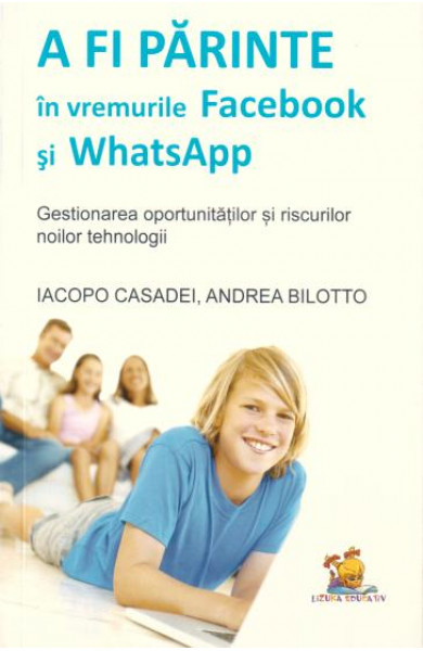 A fi parinte in vremurile Facebook si WhatsApp - gestionarea oportunitatilor si riscurilor noilor tehnologii