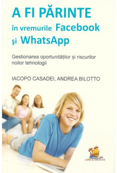 A fi parinte in vremurile Facebook si WhatsApp - gestionarea oportunitatilor si riscurilor noilor tehnologii