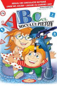 ABCul micului pieton. Reguli de circulatie rutiera. Unde ne jucam. Jocuri cu zaruri. Sah