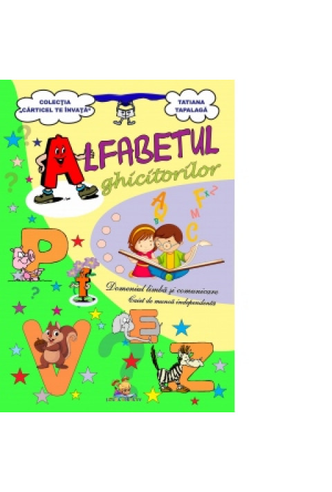 Alfabetul ghicitorilor. Domeniul Limba si comunicare. Caiet de munca independenta