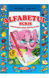 Alfabetul scris. Pregatirea mainii pentru scris Alfabetul scris. Pregatirea mainii pentru scris