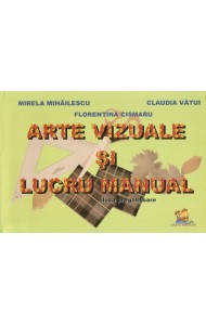 Arte vizuale si lucru manual. Clasa pregatitoare - Mirela Mihailescu, Florentina Cismaru, Claudia Vatui