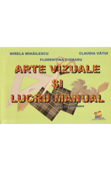 Arte vizuale si lucru manual. Clasa pregatitoare - Mirela Mihailescu, Florentina Cismaru, Claudia Vatui