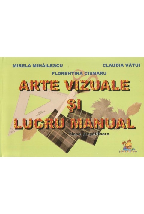 Arte vizuale si lucru manual. Clasa pregatitoare - Mirela Mihailescu, Florentina Cismaru, Claudia Vatui