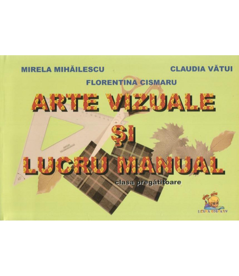 Arte vizuale si lucru manual. Clasa pregatitoare - Mirela Mihailescu, Florentina Cismaru, Claudia Vatui