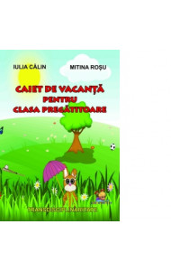 Caiet de vacanta pentru clasa pregatitoare - Mitina Rosu, Iulia Calin  Caiet de vacanta pentru clasa pregatitoare - Mitina Rosu, Iulia Calin