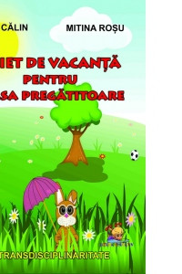 Caiet de vacanta pentru clasa pregatitoare - Mitina Rosu, Iulia Calin  Caiet de vacanta pentru clasa pregatitoare - Mitina Rosu, Iulia Calin