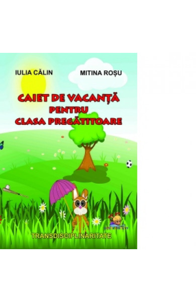 Caiet de vacanta pentru clasa pregatitoare - Mitina Rosu, Iulia Calin  Caiet de vacanta pentru clasa pregatitoare - Mitina Rosu, Iulia Calin