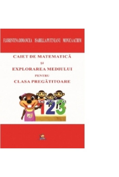 Caiet de matematica si explorarea mediului pentru clasa pregatitoare - Achim Monica, Dimancea Florentina, Putineanu Isabella 