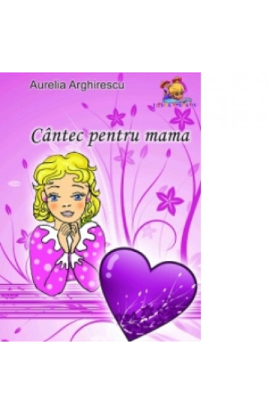 Cantec pentru mama - poezii - Aurelia Arghirescu 