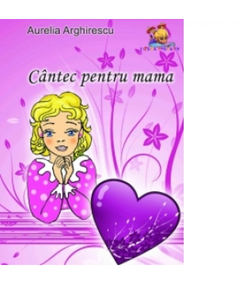 Cantec pentru mama - poezii - Aurelia Arghirescu 