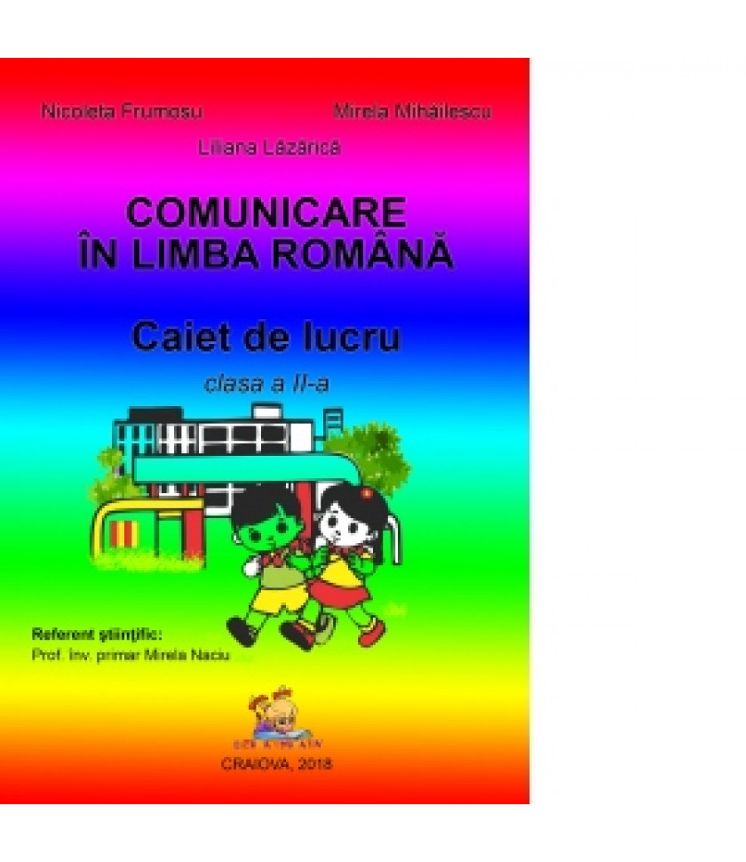 Comunicare in limba romana. Caiet de lucru pentru clasa a II-a Comunicare in limba romana. Caiet de lucru pentru clasa a II-a
