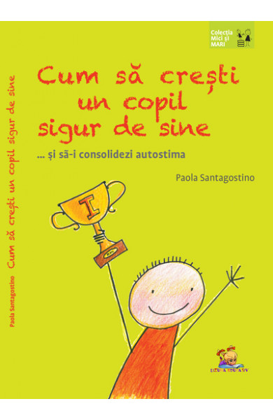 Cum sa cresti un copil sigur de sine ... si sa-i consolidezi autostima