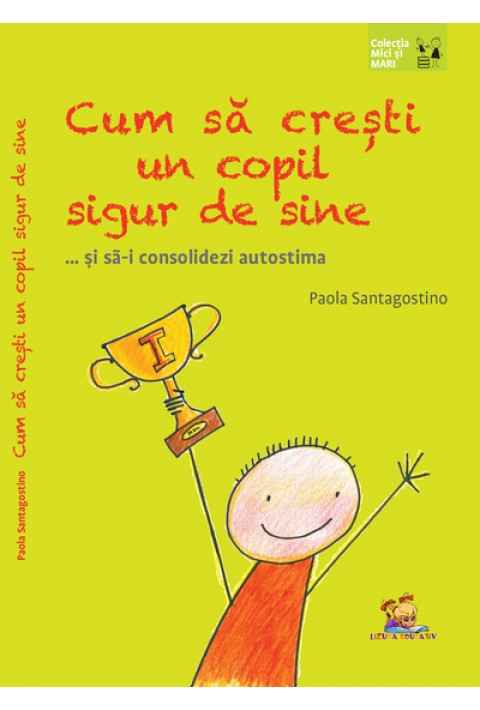 Cum sa cresti un copil sigur de sine ... si sa-i consolidezi autostima