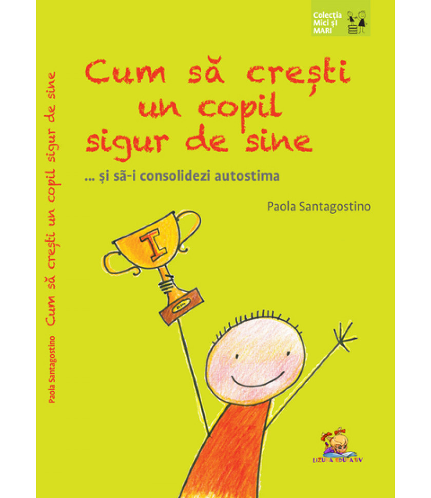 Cum sa cresti un copil sigur de sine ... si sa-i consolidezi autostima