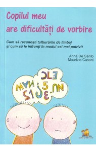Copilul meu are dificultati de vorbire. Cum sa recunosti tulburarile de limbaj si cum sa le infrunti in modul cel mai potrivit