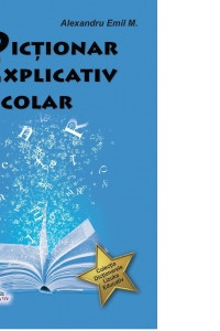 Dictionar explicativ scolar - Alexandru Emil M. 