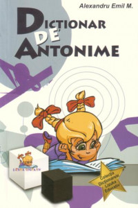 Dictionar de antonime - Alexandru Emil M.