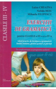 Exercitii de gramatica pentru clasele a III-a si a IV-a - Ghid practic de invatare a gramaticii limbii romane, pentru scolarii mici si parinti